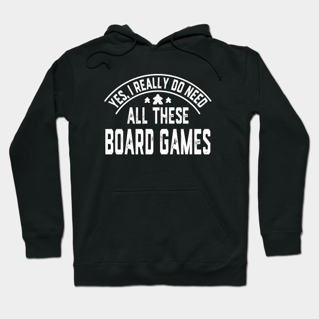 Yes I Really Do Need All These Board Games Hoodie by Wakzs3Arts